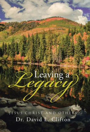Leaving a Legacy: Jesus Christ and Others : 9781512720105