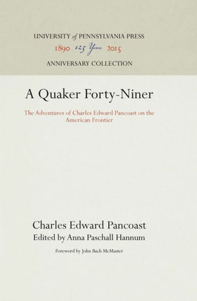 A Quaker Forty-Niner: The Adventures of Charles Edward Pancoast on the American Frontier