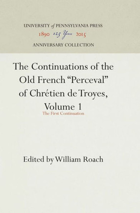 The Continuations of the Old French Perceval of ChrEtien de Troyes, Volume 1: The First Continuation