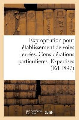 Expropriation pour établissement de voies ferrées. Considérations particulières. Expertises (Sciences Sociales) (French Edition)