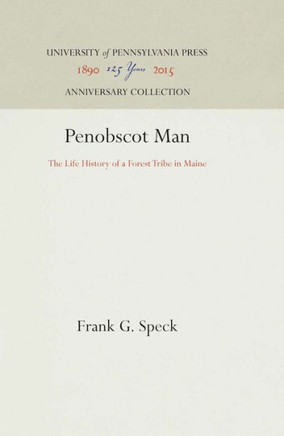 Penobscot Man: The Life History of a Forest Tribe in Maine