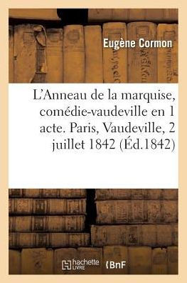L'Anneau de la marquise, comédie-vaudeville en 1 acte. Paris, Vaudeville, 2 juillet 1842. (Arts) (French Edition)