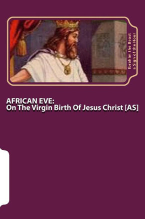 African Eve: On The Virgin Birth Of Jesus Christ [AS]: The Secret Knowledge of Al-Qur'an-al Azeem
