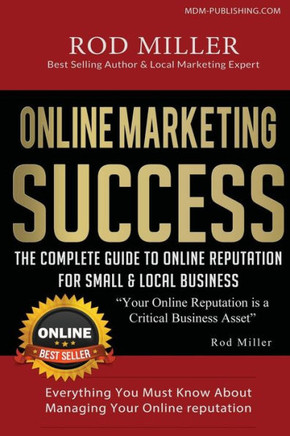 The Complete Guide To Online Reputation For Small & Local Business: Everything You Must Know About Managing Your online Reputation