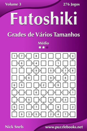 Futoshiki Grades de Verios Tamanhos - Midio - Volume 3 - 276 Jogos