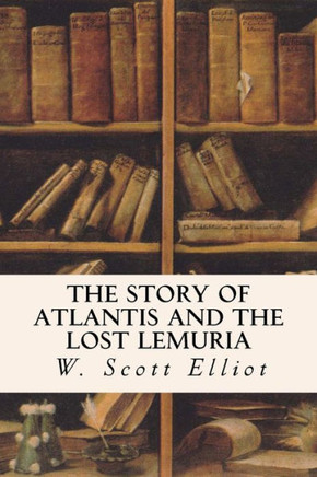 The Story of Atlantis and the Lost Lemuria : 9781514147399