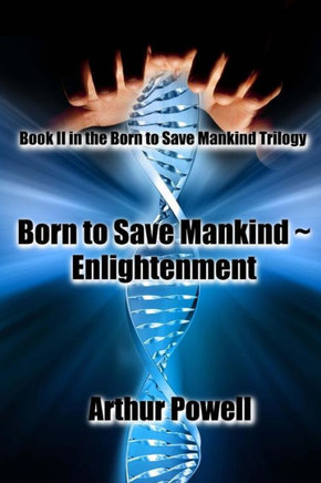 Born to Save Mankind Enlightenment: Book II of the Born to Save Mankind trilogy