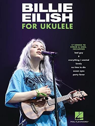 Billie Eilish for Ukulele: 17 Songs to Strum & Sing: 17 Songs to Strum & Sing
