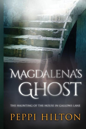 Magdalena's Ghost: The haunting of the house in Gallows Lane