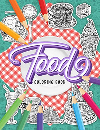 FOOD COLORING BOOK: A Fun Coloring Gift Book for Adults Relaxation with Stress Relieving Food Designs