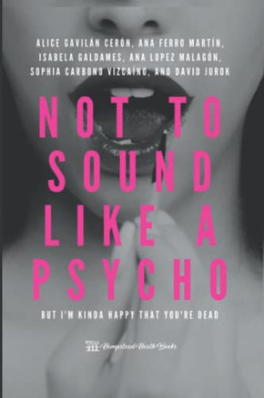 Not To Sound Like A Psycho: But I'M Kinda Happy That You'Re Dead