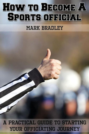How to Become a Sports Official: A Practical Guide to Starting Your Officiating Journey