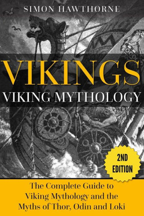 Vikings: Viking Mythology - Thor, Odin, Loki and More Norse Myths Complete Guide