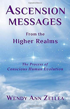 Ascension Messages From the Higher Realms: The Process of Conscious Human Evolution