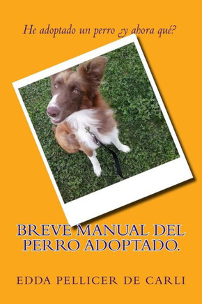 Breve manual del perro adoptado.: He adoptado un perro ?? ahora qu??