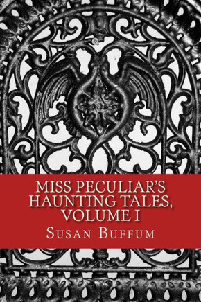 Miss Peculiar's Haunting Tales, Volume I