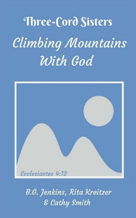 Three Cord Sisters: Climbing Mountains with God