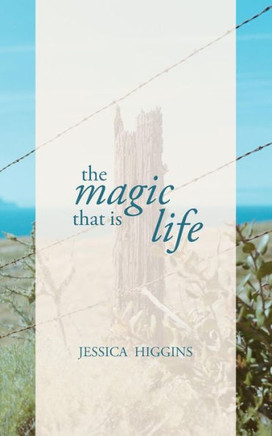The Magic That Is Life: Poetry, Prose + Inspiration
