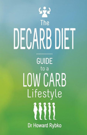 The DeCarb Diet: Guide to a Low Carb Lifestyle : 9781514285886