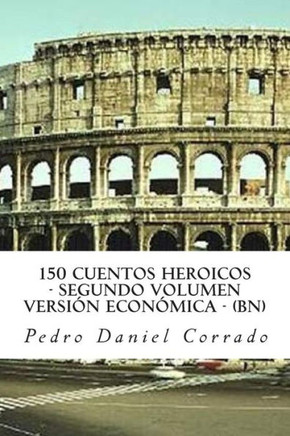 150 Cuentos Heroicos - Segundo Volumen - BN: Segundo Volumen del Sexto Libro de la Serie 365 Cuentos Infantiles y Juveniles