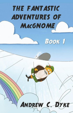 THE FANTASTIC ADVENTURES OF MacGNOME: Book 1