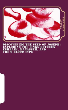 Discovering the Seed of Joseph: Exploring the Links Between Ephraim, Manasseh, and the O Blood Type