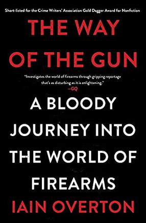The Way Of The Gun: A Bloody Journey Into The World Of Firearms