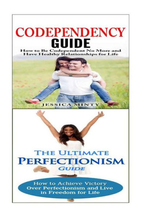 Codependency: Perfectionism:: A Relationship Rescue From Toxic Relationships & Insecurity to Healthy Relationships & Self Acceptance