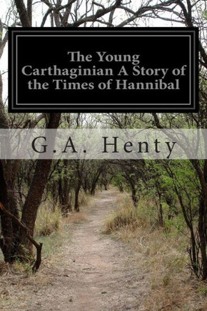 The Young Carthaginian A Story of the Times of Hannibal