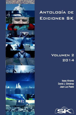 AntologNa de Ediciones SK, Volumen II: Coleccian de relatos, de distintos ganeros, publicados en Ediciones SK por escritores de la editorial y colabor