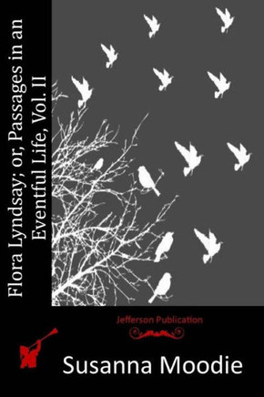 Flora Lyndsay; or, Passages in an Eventful Life, Vol. II