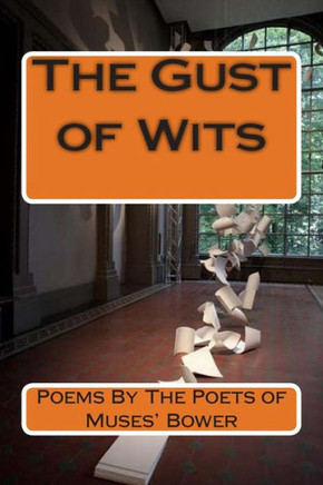 The Gust of Wits: Poems By The Poets of Muses' Bower