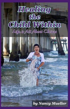 Healing The Child Within: Life Is All About Choices