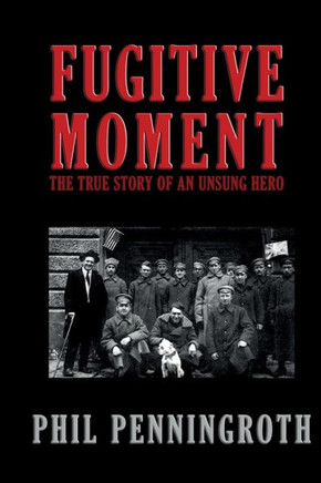 Fugitive Moment: The True Story of and Unsung Hero