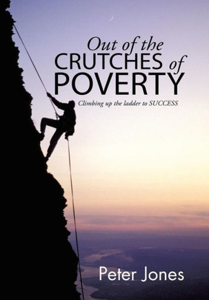 Out of the crutches of POVERTY: Climbing up the ladder to SUCCESS : 9781514403495