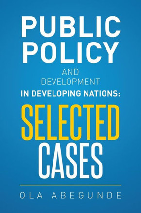 Public Policy and Development in Developing Nations: Selected Cases : 9781514405345