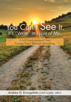 You Can't See It. It's ""Write"" in Front of Me.: A Self-Exploration of Your Teenage Years Through Journaling. : 9781514410271