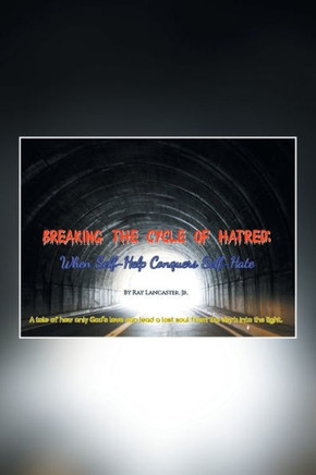 Breaking the Cycle of Hatred: When Self-Help Conquers Self-Hate : 9781514414507