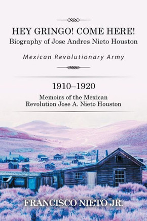 Hey Gringo! Come Here!: Biography of Jose Andres Nieto Houston : 9781514419151