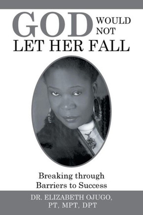 God Would Not Let Her Fall: Breaking through Barriers to Success : 9781514420768