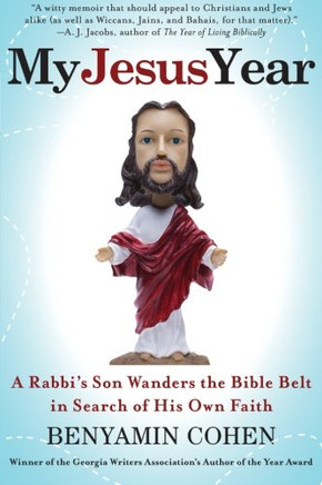 My Jesus Year: A Rabbi'S Son Wanders The Bible Belt In Search Of His Own Faith