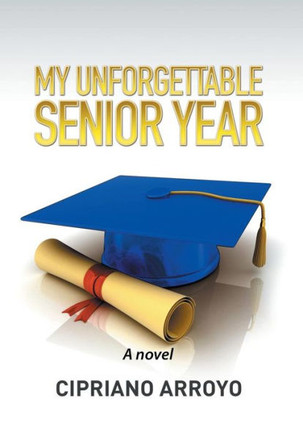 My Unforgettable Senior Year : 9781514429778