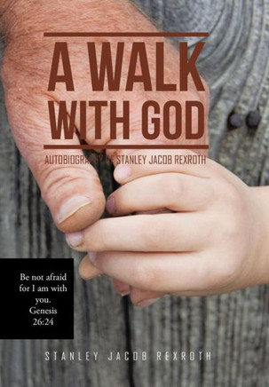 A Walk with God: Autobiography of Stanley Jacob Rexroth
