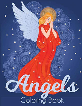 Angels Coloring Book: A Beautiful Angel Adult Coloring Book Angels Coloring Book: A Beautiful Angel Adult Coloring Book