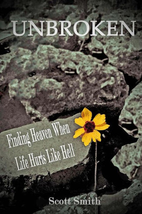 Unbroken: Finding Heaven When Life Hurts Like Hell