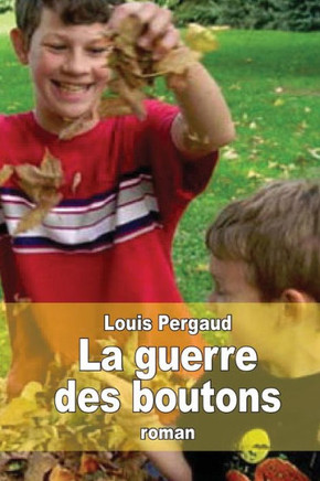 La guerre des boutons: Le roman de ma douziome annee