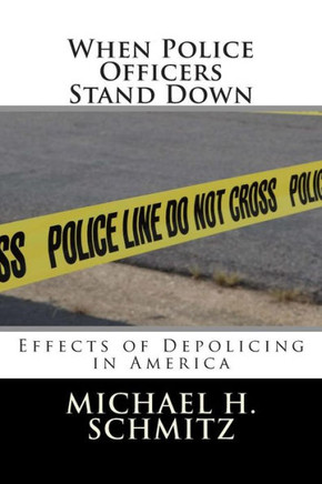 When Police Officers Stand Down: Effects of Depolicing in America