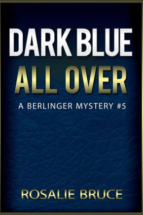 Dark Blue All Over: A Berlinger Mystery, #5