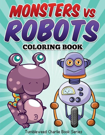 Monsters vs Robots Coloring Book: Fun Children's Activity Coloring Book