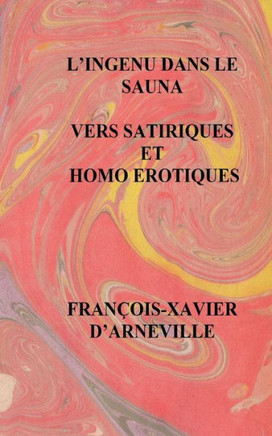 L'Ingenu Dans Le Sauna - Vers Satiriques Et Homo Erotiques: Vers Satiriques Et Homo Erotiques